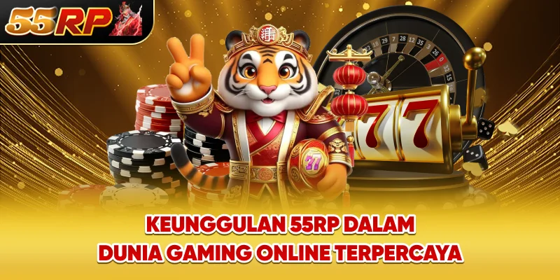 Keunggulan 55rp dalam Dunia Gaming Online Terpercaya